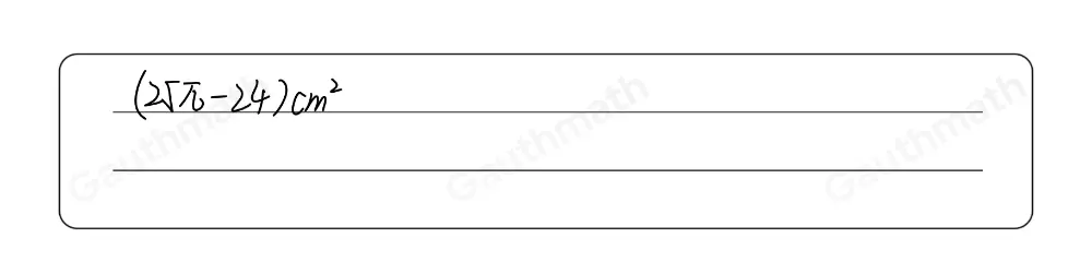 What is the area of the shaded region? 25 π -48cm2 25 π -30cm2 25 π -24cm2 25 π -12cm2 6