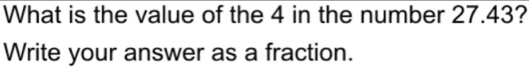 What is the value of the 4 in the number 27.43? Write your answer as a fraction.