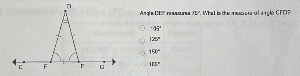 Angle DEF measures 75 ° . What is the measure of angle CFD? 105 ° 125 ° 150 ° 165 °