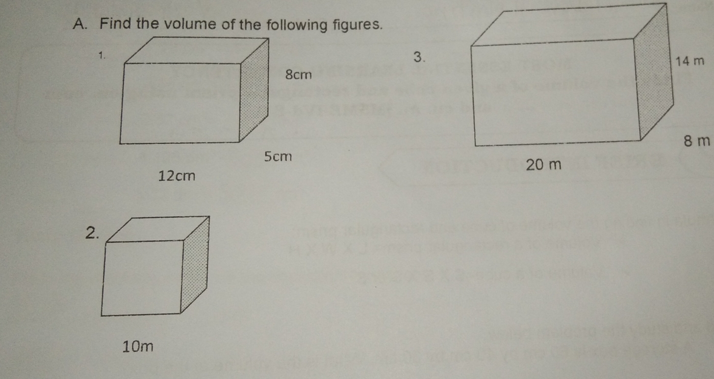 A. Find the volume of the following figures. 1 3. 8 m 12cm 10m