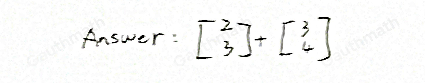 Which of the following matrix addition problems are possible? beginbmatrix 2 3endbmatrix +beginbmatrix 3 4endbmatrix beginbmatrix 2 3 1endbmatrix +beginbmatrix 1&2&3endbmatrix ~